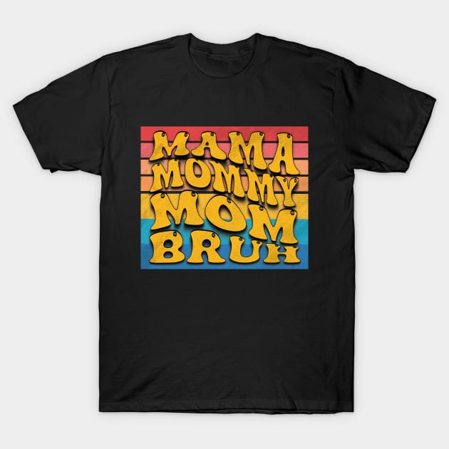 MAMA MOMMY MOM BRUH :Celebrating mothers day Love T-Shirt by ISSTORE